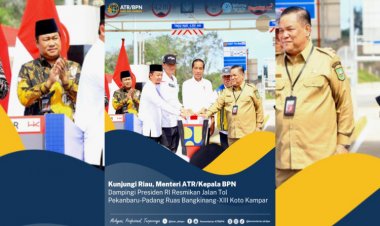 Di Riau, Menteri ATR dan Kepala BPN Dampingi Presiden RI Resmikan Jalan Tol Pekanbaru-Padang Ruas Bangkinang XIII Kota Kampar